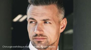 Chirurgie esthétique masculine 93330 Neuilly-sur-Marne
